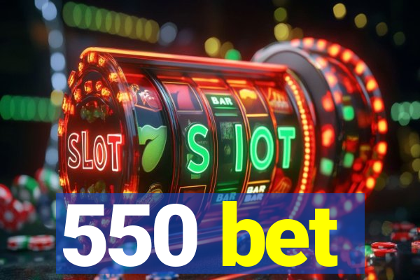 550 bet